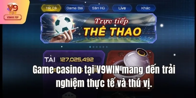 Game casino tại V9WIN mang đến trải nghiệm thực tế và thú vị.