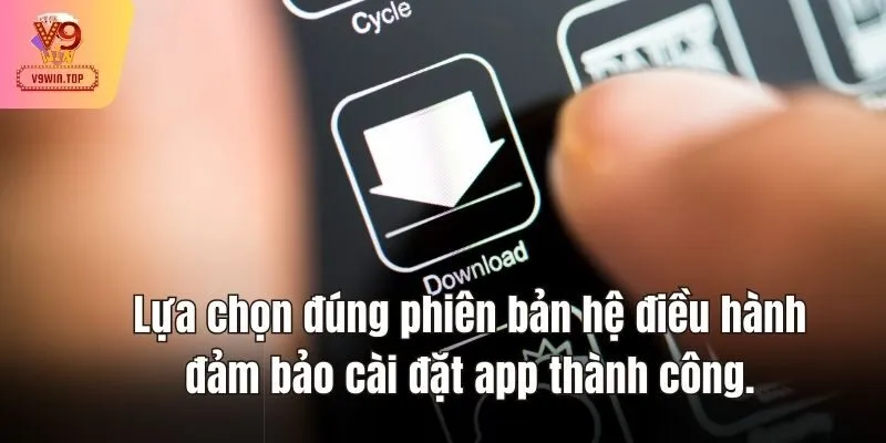 Lựa chọn đúng phiên bản hệ điều hành đảm bảo cài đặt app thành công.