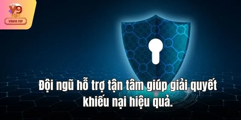 Đội ngũ hỗ trợ tận tâm giúp giải quyết khiếu nại hiệu quả.